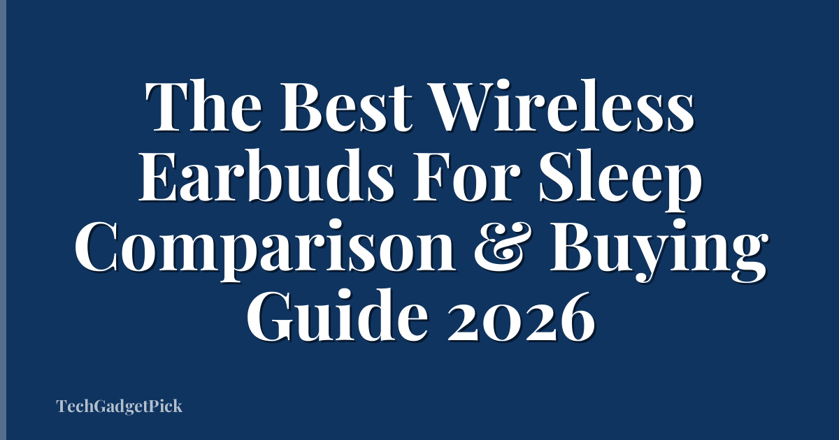 The Best Wireless Earbuds For Sleep Comparison & Buying Guide 2026