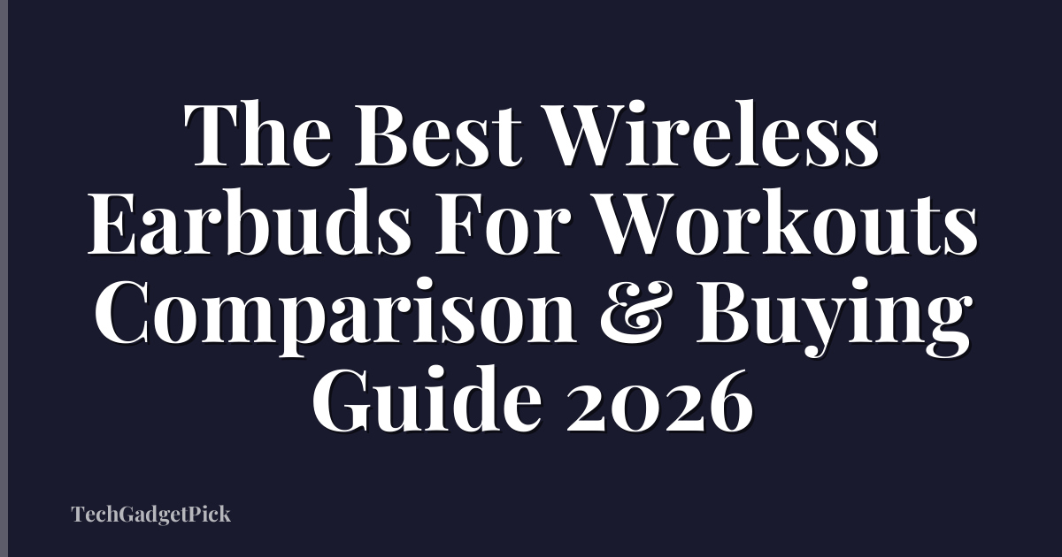 The Best Wireless Earbuds For Workouts Comparison & Buying Guide 2026