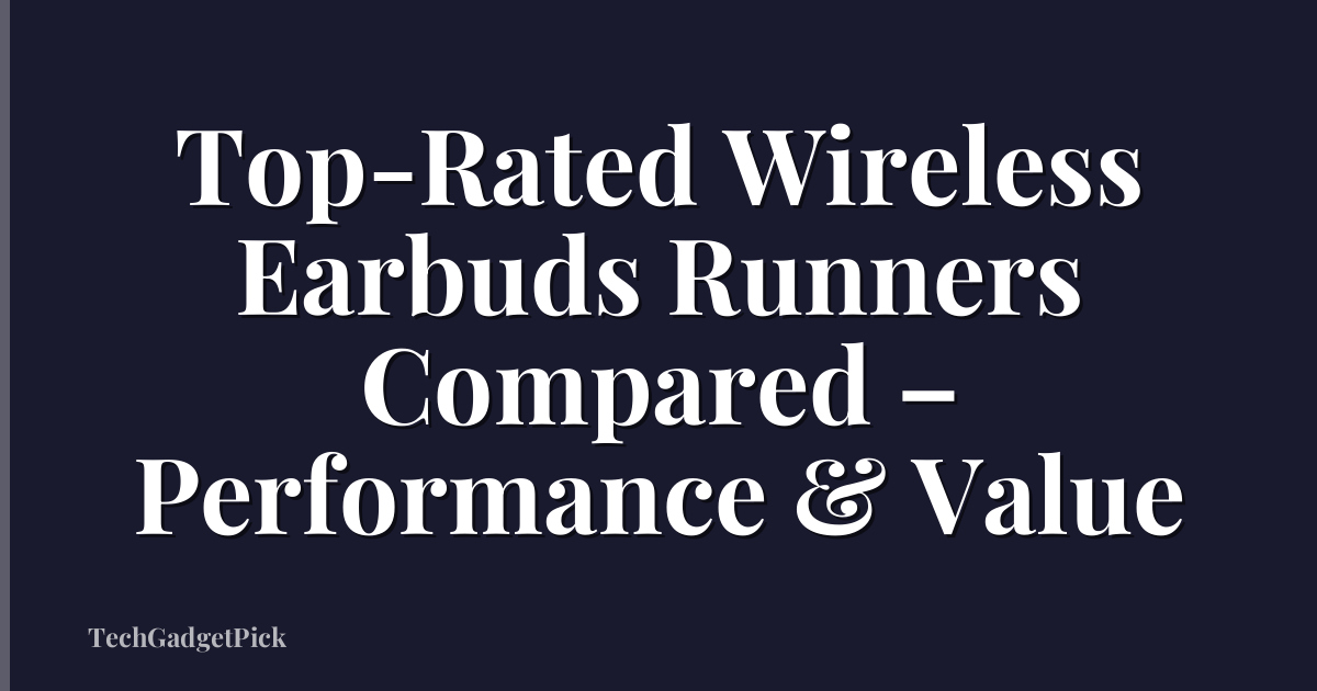 Top-Rated Wireless Earbuds Runners Compared – Performance & Value