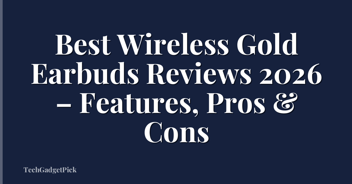 Best Wireless Gold Earbuds Reviews 2026 – Features, Pros & Cons