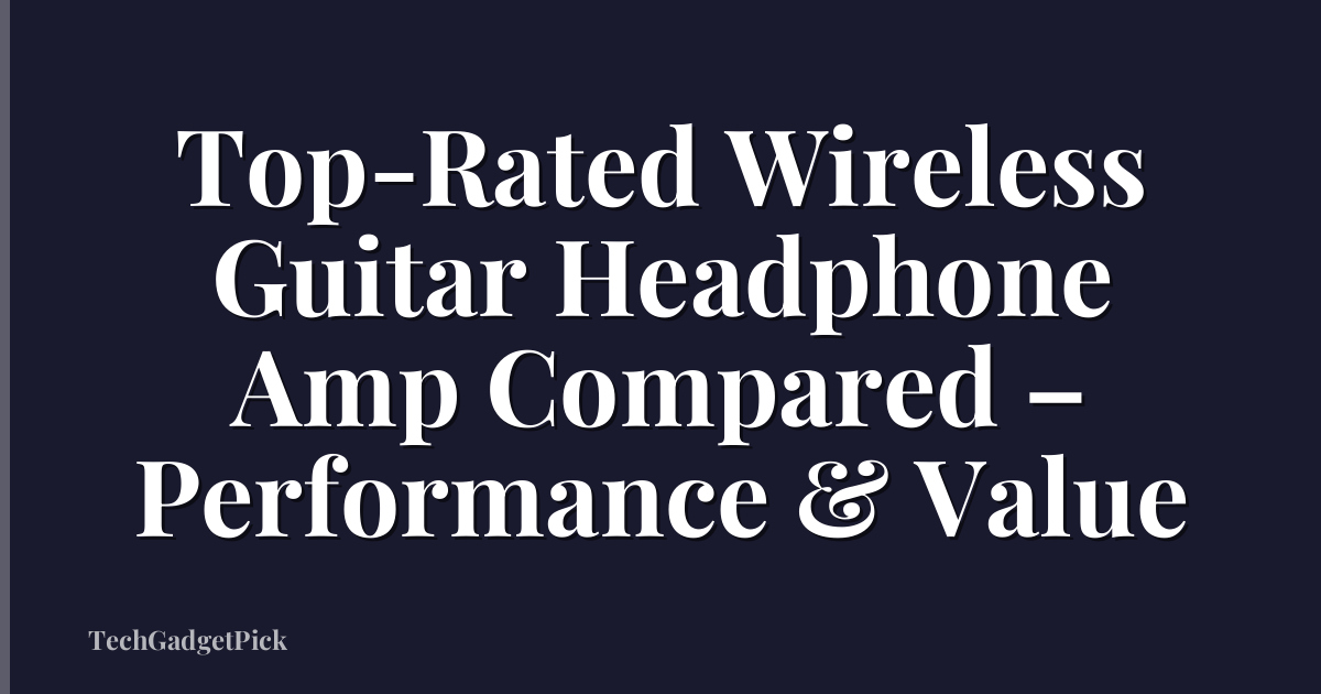 Top-Rated Wireless Guitar Headphone Amp Compared – Performance & Value