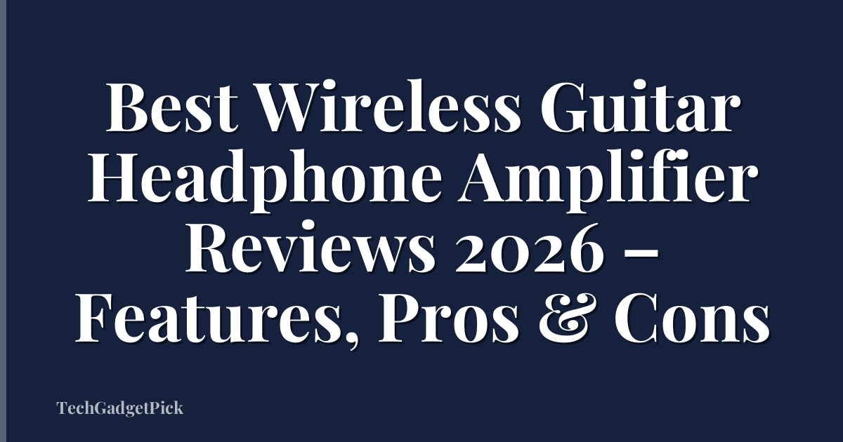 Best Wireless Guitar Headphone Amplifier Reviews 2026 – Features, Pros & Cons