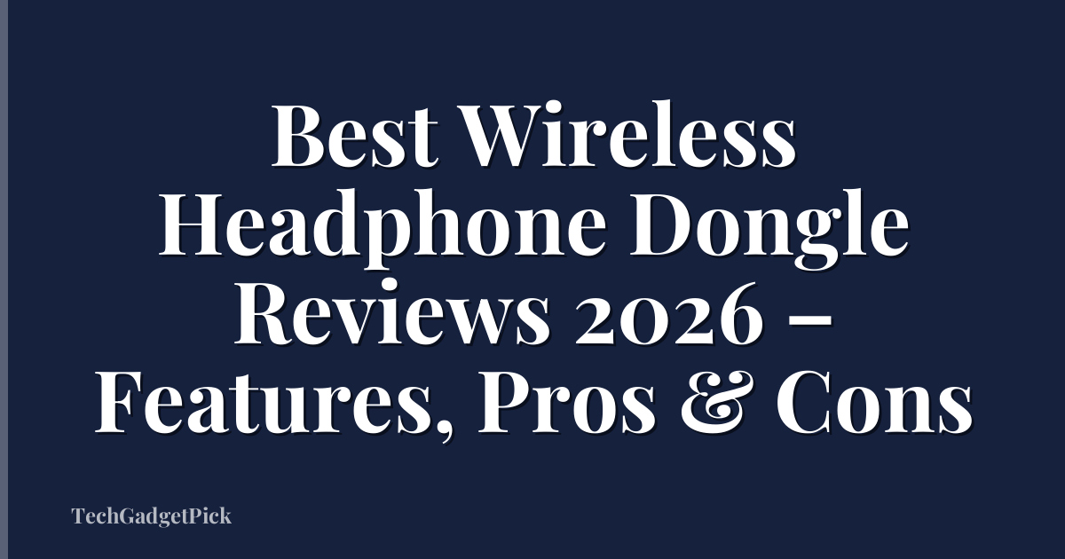 Best Wireless Headphone Dongle Reviews 2026 – Features, Pros & Cons