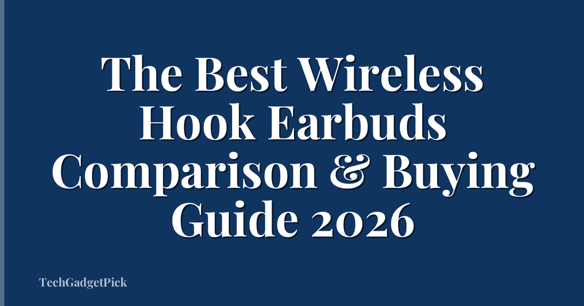 The Best Wireless Hook Earbuds Comparison & Buying Guide 2026