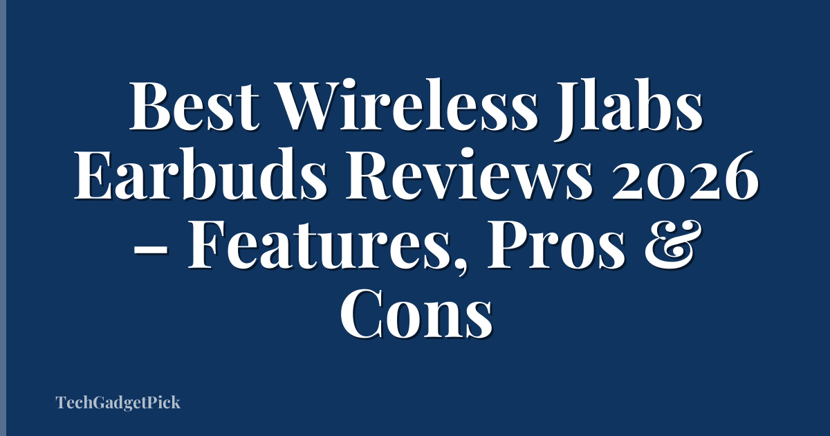 Best Wireless Jlabs Earbuds Reviews 2026 – Features, Pros & Cons