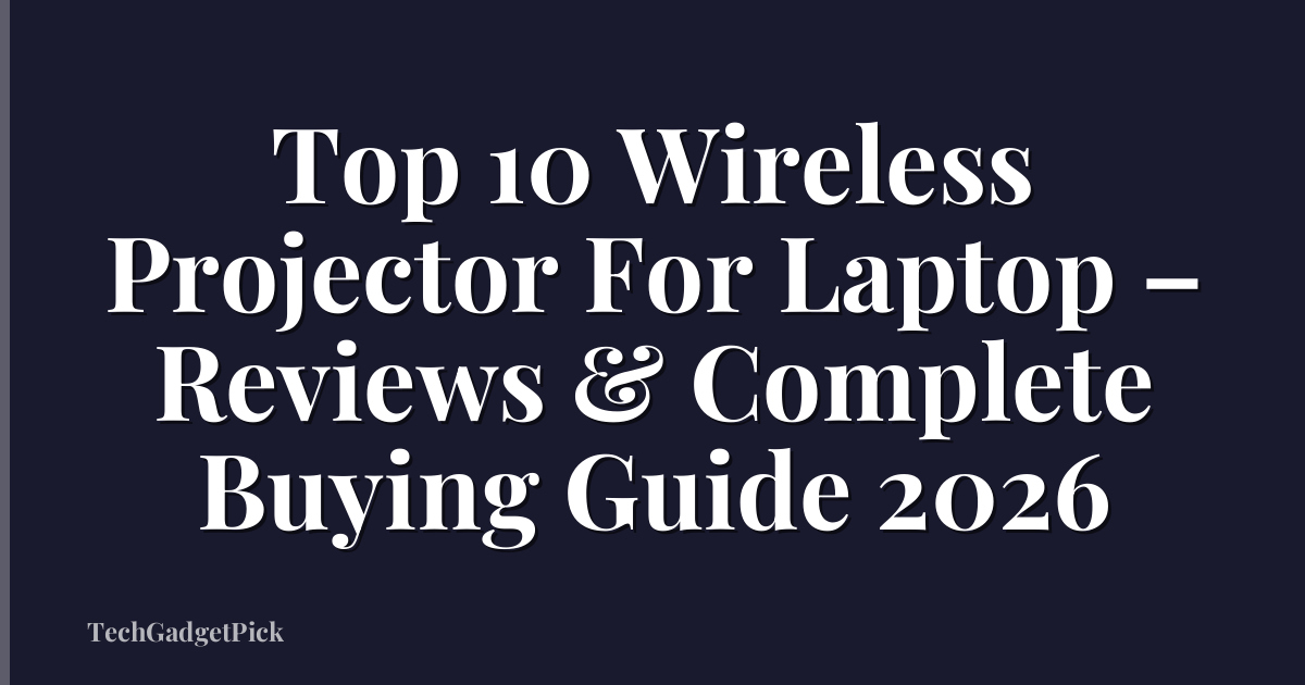 Top 10 Wireless Projector For Laptop – Reviews & Complete Buying Guide 2026