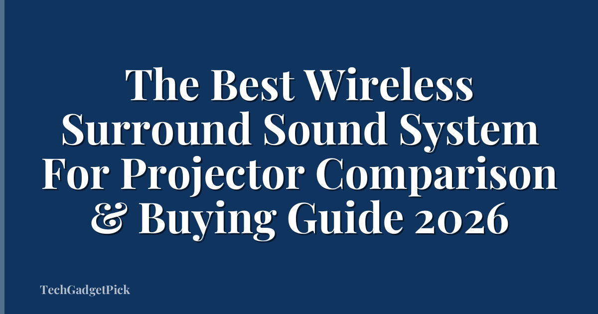 The Best Wireless Surround Sound System For Projector Comparison & Buying Guide 2026