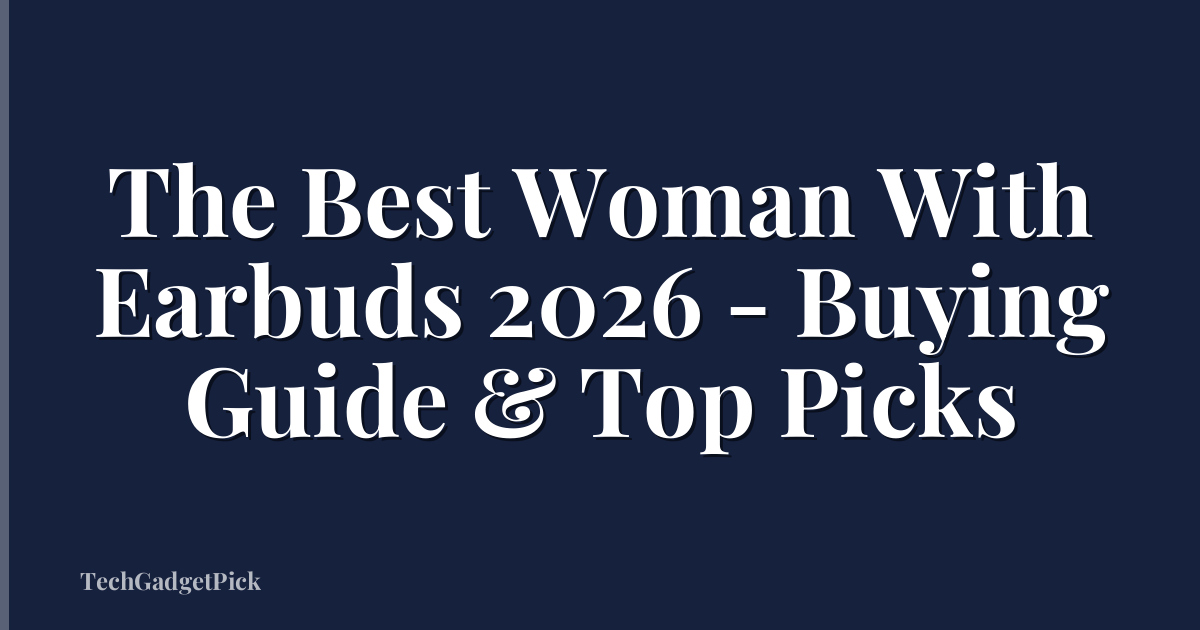 The Best Woman With Earbuds 2026 - Buying Guide & Top Picks