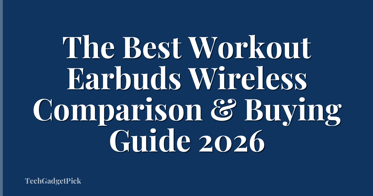 The Best Workout Earbuds Wireless Comparison & Buying Guide 2026