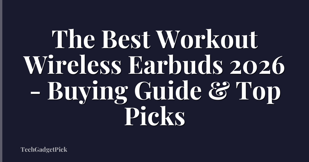 The Best Workout Wireless Earbuds 2026 - Buying Guide & Top Picks