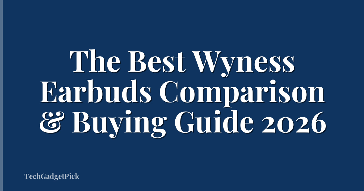 The Best Wyness Earbuds Comparison & Buying Guide 2026