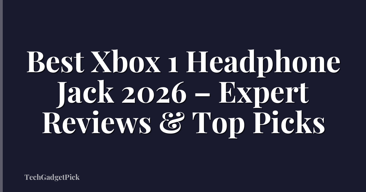 Best Xbox 1 Headphone Jack 2026 – Expert Reviews & Top Picks