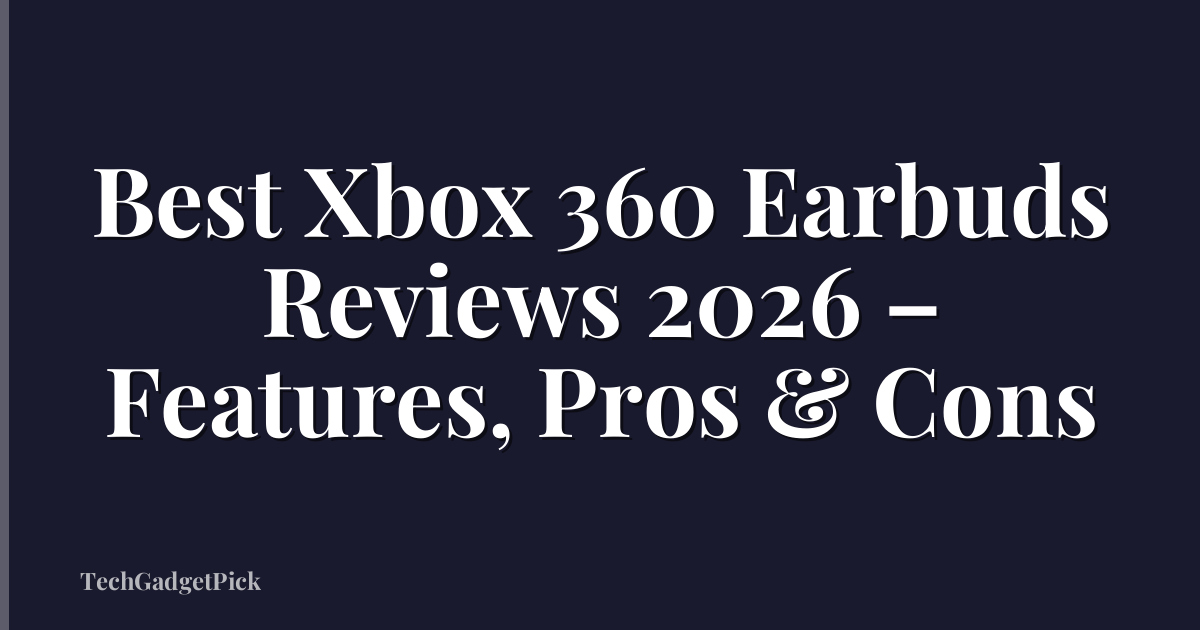 Best Xbox 360 Earbuds Reviews 2026 – Features, Pros & Cons