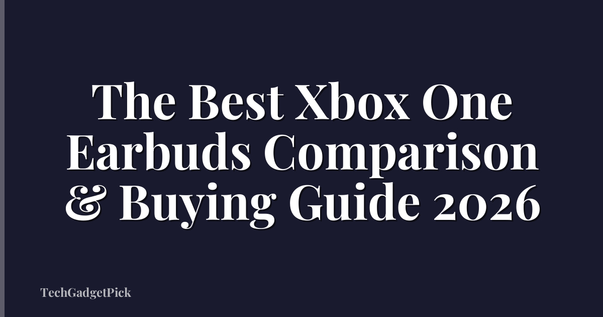 The Best Xbox One Earbuds Comparison & Buying Guide 2026