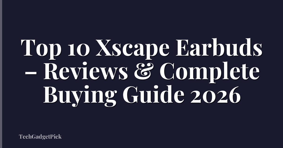 Top 10 Xscape Earbuds – Reviews & Complete Buying Guide 2026