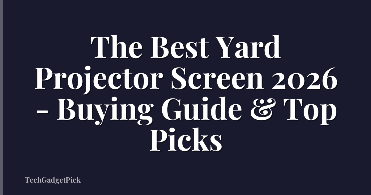 The Best Yard Projector Screen 2026 - Buying Guide & Top Picks