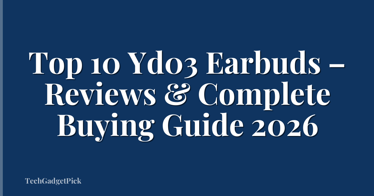 Top 10 Yd03 Earbuds – Reviews & Complete Buying Guide 2026
