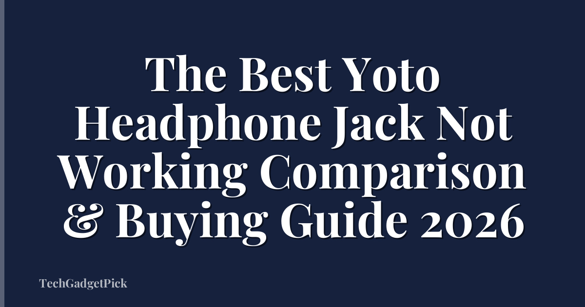 The Best Yoto Headphone Jack Not Working Comparison & Buying Guide 2026