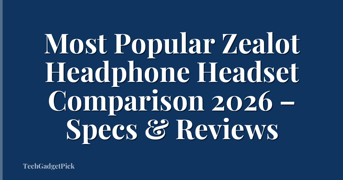Most Popular Zealot Headphone Headset Comparison 2026 – Specs & Reviews