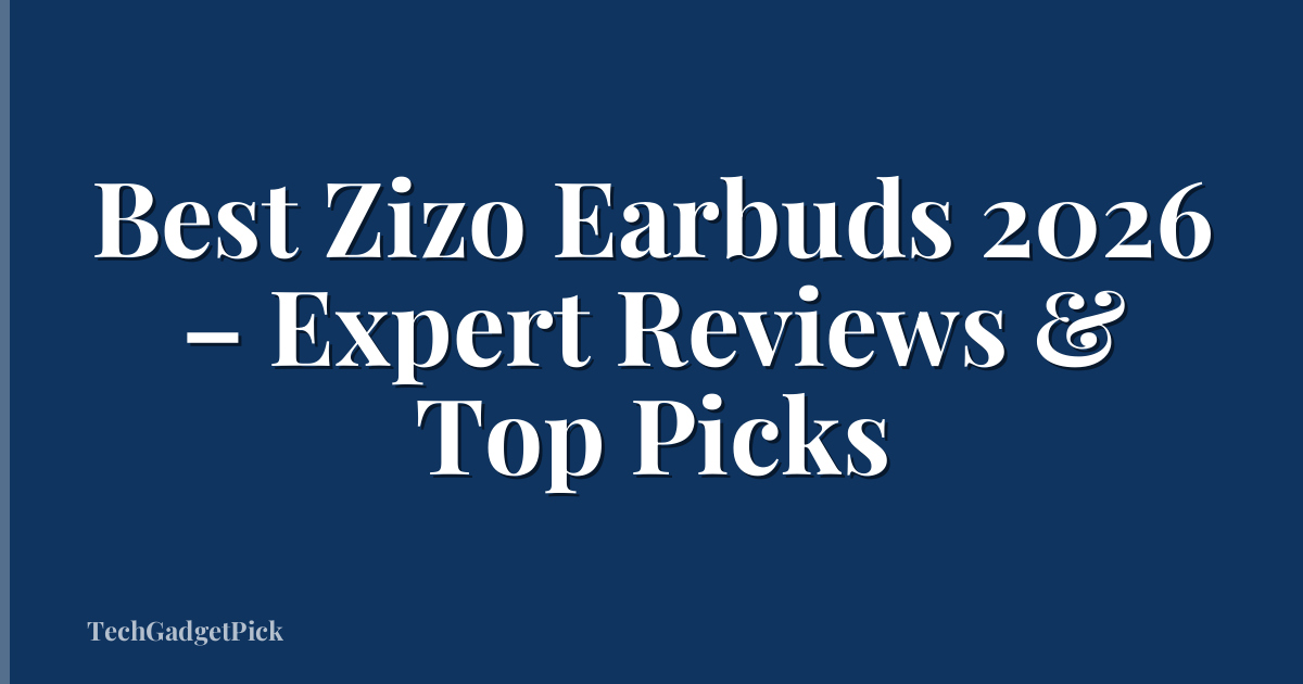 Best Zizo Earbuds 2026 – Expert Reviews & Top Picks