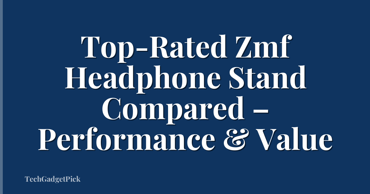 Top-Rated Zmf Headphone Stand Compared – Performance & Value