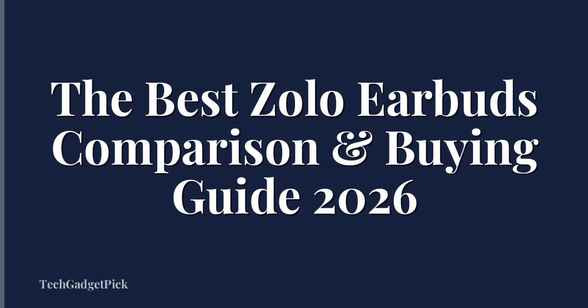 The Best Zolo Earbuds Comparison & Buying Guide 2026
