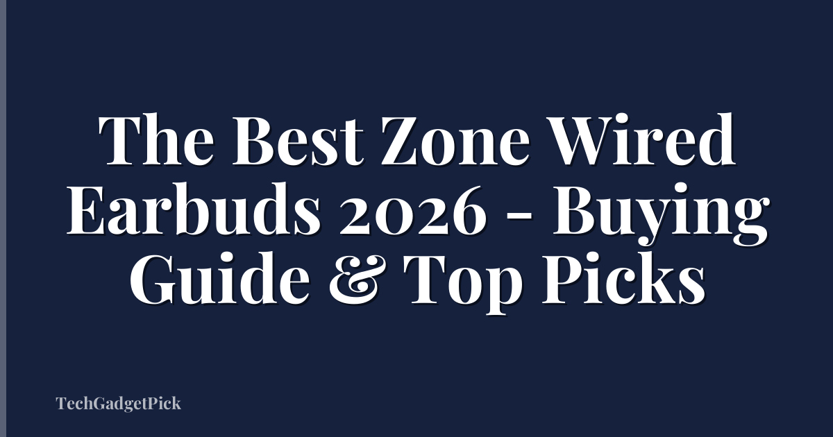 The Best Zone Wired Earbuds 2026 - Buying Guide & Top Picks